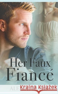 Her Faux Fiancé Adams, Alexia 9780993912665
