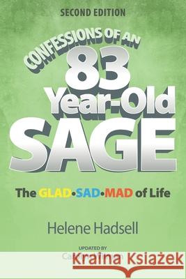 Confessions of an 83-Year-Old Sage: The GLAD-SAD-MAD of Life Carolyn Wilman Helene Hadsell 9780993925498