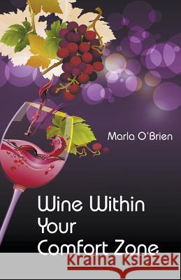 Wine Within Your Comfort Zone Marla O'Brien 9780993925801 Earth Dance Press
