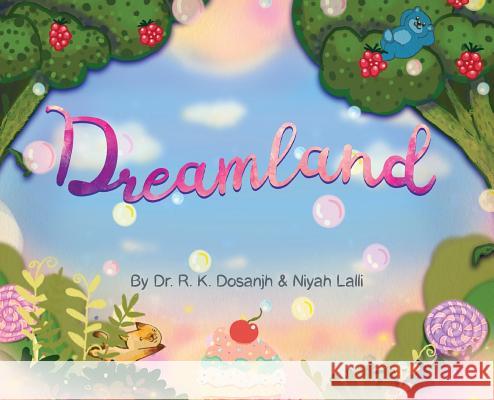 Dreamland Dr R. K. Dosanjh Niyah Lalli Jaslyne Shaw 9780993928376 Big Heart Publishing Inc.