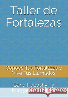 Taller de Fortalezas: Conoce Tus Fortalezas y Vive Tus Llamados Margaret Habashy Baha Habashy 9780993930218 Integrity+ Consulting