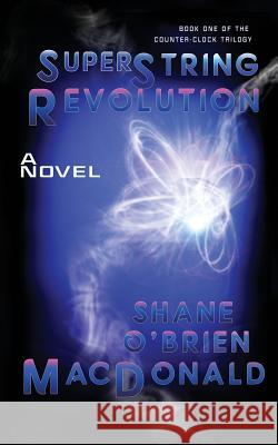 Superstring Revolution Shane O'Brien MacDonald 9780993932359 Ankerville Street Productions North America