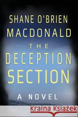 The Deception Section Shane O'Brien MacDonald 9780993932397 Ankerville Street Productions North America