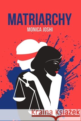 Matriarchy Monica Joshi 9780993938412