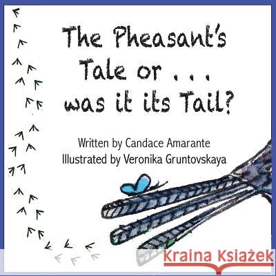 The Pheasant's Tale... Or was it its Tail? Amarante, Candace 9780993939198