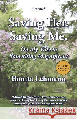 Saving Her. Saving Me.: On My Way to Something Magnificent Bonita Lehmann 9780993941207