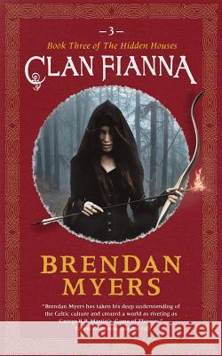 Clan Fianna: Book Three of The Hidden Houses Myers, Brendan 9780993952708 Northwest Passage Books
