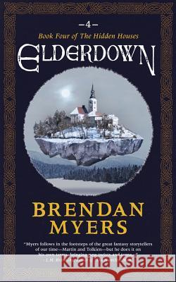 Elderdown: Book Four of The Hidden Houses Myers, Brendan 9780993952722 Northwest Passage Books