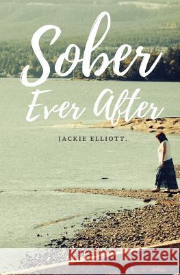 Sober Ever After Jackie Elliott   9780993954221 Sober Sassy Life