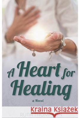 A Heart for Healing Ruth Thompson 9780993958847