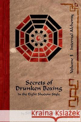 Secrets of Drunken Boxing 3: Internal Alchemy Neil Ripski 9780993963445 Red Jade Martial Arts