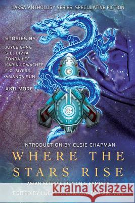 Where the Stars Rise: Asian Science Fiction and Fantasy Fonda Lee Lucas K. Law Derwin Mak 9780993969652 Laksa Media Groups Inc.