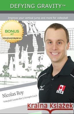 Defying Gravity: Improve your vertical jump and more for volleyball Andersson, Kelly 9780993979200 Nicolas Roy