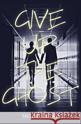 Give Up the Ghost Megan Crewe 9780993980626