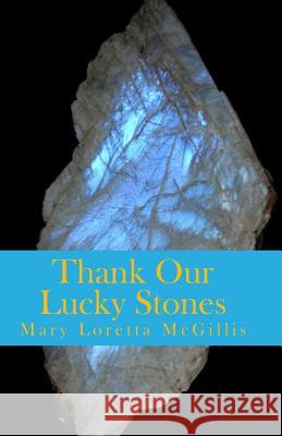 Thank Our Lucky Stones MS Mary Loretta McGillis 9780993982439 9th Wave Publishing