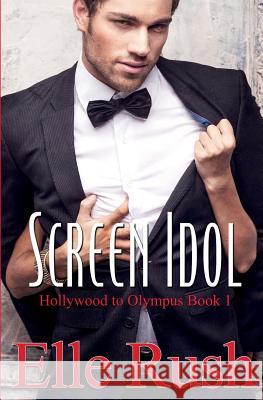 Screen Idol: Hollywood to Olympus Book 1 Elle Rush 9780993990403 Deidre Gould