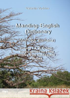 Manding-English Dictionary. Maninka, Bamana Vol. 1. Valentin Vydrine 9780993996924 Meabooks Inc.