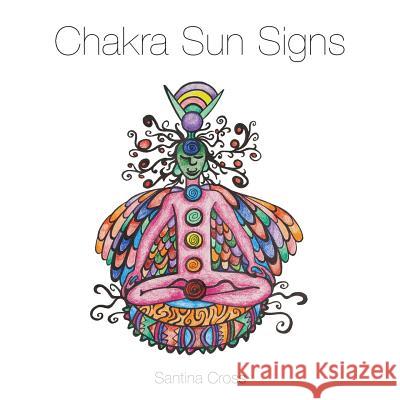 Chakra Sun Signs Santina Cross Pollock Marla  9780994005892 Santina Cross