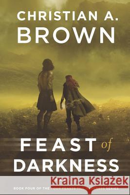 Feast of Darkness, Part I Christian a. Brown 9780994014436 Forsythia Press