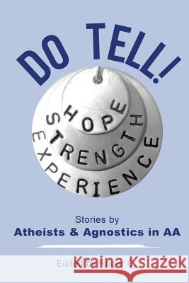 Do Tell!: Stories by Atheists and Agnostics in AA Roger C 9780994016232 AA Agnostica