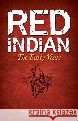 Red Indian: The Early Years Terry Foss Cathy Anstey Claude Randell 9780994020918