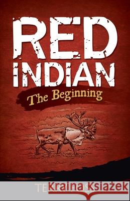 Red Indian The Beginning: The Beginning Terry Foss 9780994020949 Fossil