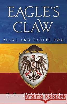 Eagles Claw: Bears and Eagles Book Two R. P. Wollbaum 9780994024947 Midar and Associates Ltd.