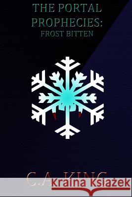 The Portal Prophecies: Frost Bitten C. a. King 9780994031112 Pharos Publishing