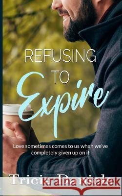 Refusing To Expire Daniels, Tricia 9780994032256 Tricia Daniels