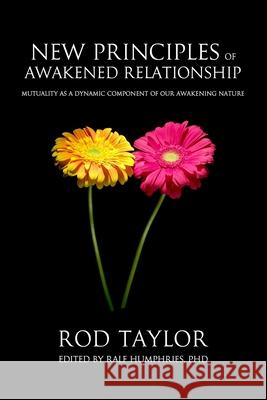 New Principles of Awakened Relationship: Mutuality As a Dynamic Component of Our Awakening Nature Humphries Phd, Ralf 9780994035660 Awakening in Wholeness Publications
