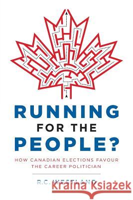 Running for the People?: How Canadian Elections Favour the Career Politician R. C. Westland 9780994035806 Polarbear Lane Editions