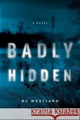 Badly Hidden R. C. Westland 9780994035820