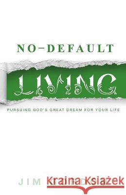 No-Default Living: Pursuing God's Great Dream for Your LIfe Gordon, Joshua 9780994059208