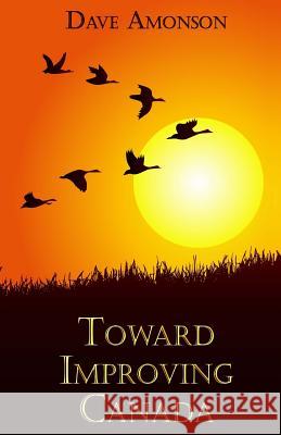 Toward Improving Canada Dave Amonson 9780994059741 Daveamonson