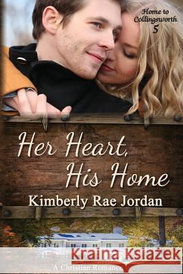 Her Heart, His Home: A Christian Romance Kimberly Rae Jordan 9780994074553