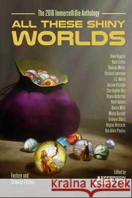 All These Shiny Worlds: The 2016 ImmerseOrDie Anthology Mills, Becca 9780994079541 Creativity Hacker Press