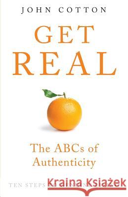 Get Real: The ABCs of Authenticity John Cotton 9780994079602