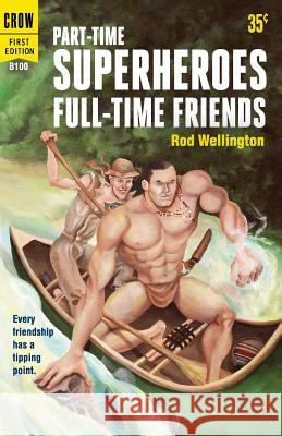 Part-Time Superheroes, Full-Time Friends Rod Wellington 9780994082909 Rod Wellington