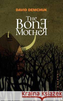The Bone Mother David Demchuk 9780994097002 Proving Ground Press