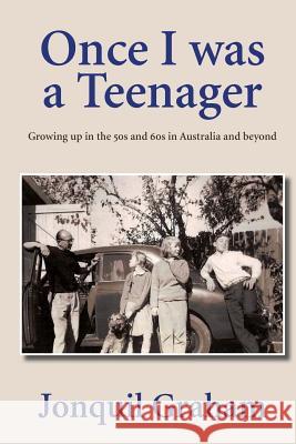 Once I Was A Teenager Graham, Jonquil 9780994102201