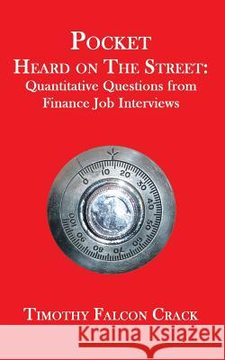 Pocket Heard on the Street: Quantitative Questions from Finance Job Interviews Crack, Timothy Falcon 9780994103819