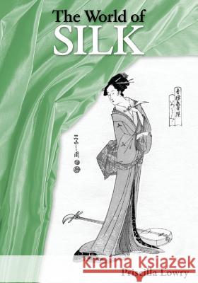 The World of Silk Priscilla Lowry 9780994106308 St John's Press