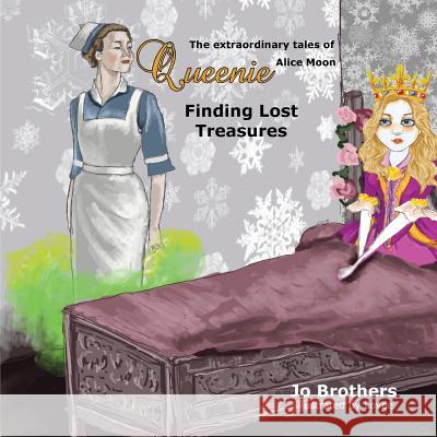 The Extraordinary Tales of Queenie Alice Moon - Finding Lost Treasures Jo Brothers 9780994109316