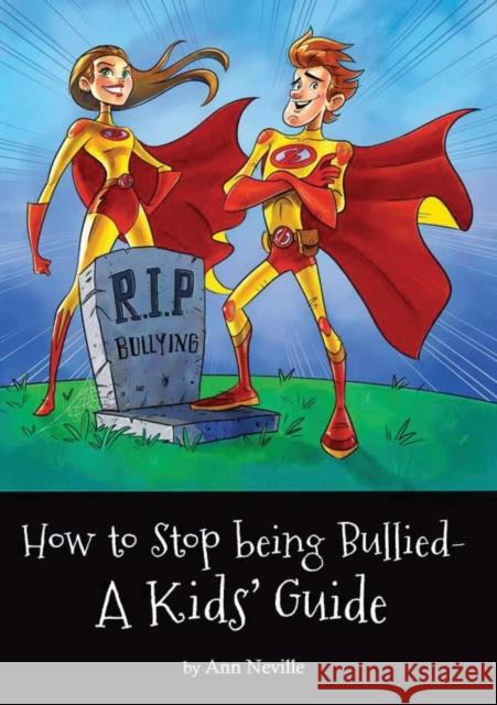 How to Stop being Bullied - A Kids' Guide Neville, Ann L. 9780994110213 Createbooks Ltd