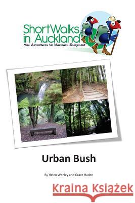 Short Walks in Auckland: Urban Bush Helen M. Wenley Grace Haden 9780994112620 Unleashed Ventures Limited