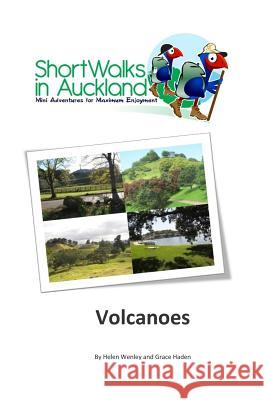 Short Walks in Auckland: Volcanoes Helen M. Wenley 9780994112675 Unleashed Ventures Limited