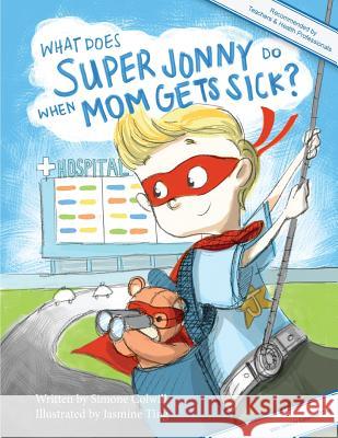 What Does Super Jonny Do When Mom Gets Sick?: An empowering tale Ting, Jasmine 9780994112705 Books for Caring Kids