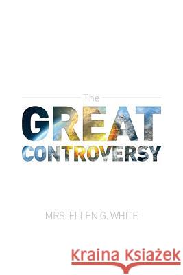 The Great Controversy 1888 Edition Ellen G. White 9780994115140 Lang Book Publishing, Limited