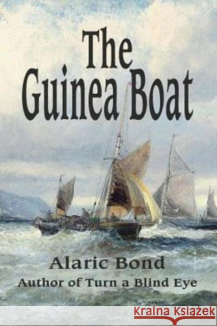 The Guinea Boat Alaric Bond 9780994115294 Old Salt Press LLC