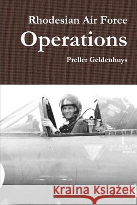 Rhodesian Air Force Operations Preller Geldenhuys 9780994115416 Peysoft Publishing